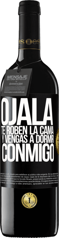 39,95 € Envío gratis | Vino Tinto Edición RED MBE Reserva Ojalá te roben la cama y vengas a dormir conmigo Etiqueta Negra. Etiqueta personalizable Reserva 12 Meses Cosecha 2015 Tempranillo