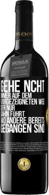 39,95 € Kostenloser Versand | Rotwein RED Ausgabe MBE Reserve Gehe ncht immer auf dem vorgezeigneten Weg, der nur dahin führt, wo andere bereits gegangen sind Schwarzes Etikett. Anpassbares Etikett Reserve 12 Monate Ernte 2014 Tempranillo