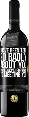 39,95 € Free Shipping | Red Wine RED Edition MBE Reserve I have been told so badly about you, I am looking forward to meeting you Black Label. Customizable label Reserve 12 Months Harvest 2015 Tempranillo