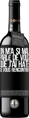 39,95 € Envoi gratuit | Vin rouge Édition RED MBE Réserve On m'a si mal parlé de vous que j'ai hâte de vous rencontrer Étiquette Noire. Étiquette personnalisable Réserve 12 Mois Récolte 2014 Tempranillo