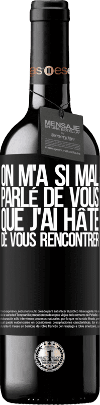 39,95 € Envoi gratuit | Vin rouge Édition RED MBE Réserve On m'a si mal parlé de vous que j'ai hâte de vous rencontrer Étiquette Noire. Étiquette personnalisable Réserve 12 Mois Récolte 2015 Tempranillo