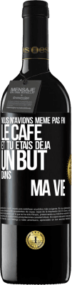 39,95 € Envoi gratuit | Vin rouge Édition RED MBE Réserve Nous n'avions même pas fini le café et tu étais déjà un but dans ma vie Étiquette Noire. Étiquette personnalisable Réserve 12 Mois Récolte 2014 Tempranillo