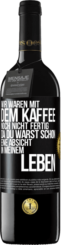 39,95 € Kostenloser Versand | Rotwein RED Ausgabe MBE Reserve Wir waren mit dem Kaffee noch nicht fertig, da du warst schon eine Absicht in meinem Leben Schwarzes Etikett. Anpassbares Etikett Reserve 12 Monate Ernte 2015 Tempranillo