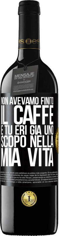 39,95 € Spedizione Gratuita | Vino rosso Edizione RED MBE Riserva Non avevamo finito il caffè e tu eri già uno scopo nella mia vita Etichetta Nera. Etichetta personalizzabile Riserva 12 Mesi Raccogliere 2015 Tempranillo