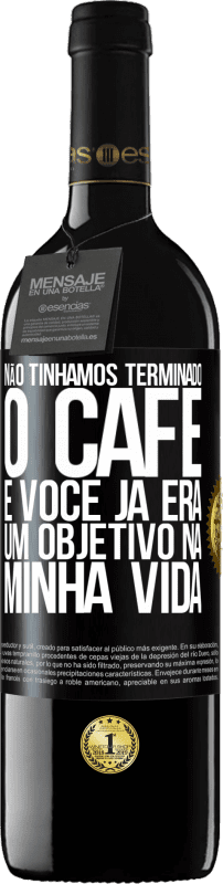 39,95 € Envio grátis | Vinho tinto Edição RED MBE Reserva Não tínhamos terminado o café e você já era um objetivo na minha vida Etiqueta Preta. Etiqueta personalizável Reserva 12 Meses Colheita 2015 Tempranillo