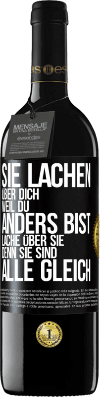 39,95 € Kostenloser Versand | Rotwein RED Ausgabe MBE Reserve Sie lachen über dich, weil du anders bist. Lache über sie, denn sie sind alle gleich Schwarzes Etikett. Anpassbares Etikett Reserve 12 Monate Ernte 2015 Tempranillo