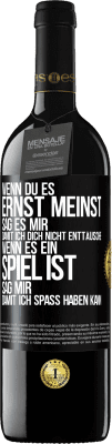 39,95 € Kostenloser Versand | Rotwein RED Ausgabe MBE Reserve Wenn du es ernst meinst, sag es mir, damit ich dich nicht enttäusche. Wenn es ein Spiel ist, sag mir, damit ich Spaß haben kann Schwarzes Etikett. Anpassbares Etikett Reserve 12 Monate Ernte 2016 Tempranillo