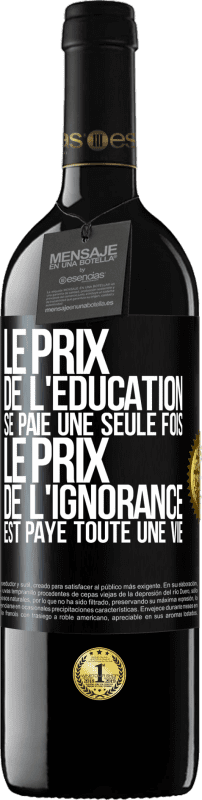 39,95 € Envoi gratuit | Vin rouge Édition RED MBE Réserve Le prix de l'éducation se paie une seule fois. Le prix de l'ignorance est payé toute une vie Étiquette Noire. Étiquette personnalisable Réserve 12 Mois Récolte 2015 Tempranillo