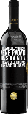 39,95 € Spedizione Gratuita | Vino rosso Edizione RED MBE Riserva Il prezzo dell'istruzione viene pagato una sola volta. Il prezzo dell'ignoranza viene pagato una vita Etichetta Nera. Etichetta personalizzabile Riserva 12 Mesi Raccogliere 2014 Tempranillo