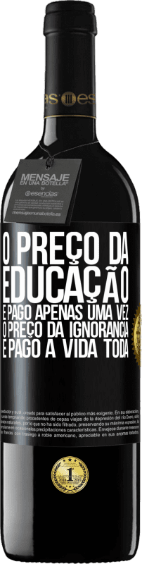 39,95 € Envio grátis | Vinho tinto Edição RED MBE Reserva O preço da educação é pago apenas uma vez. O preço da ignorância é pago a vida toda Etiqueta Preta. Etiqueta personalizável Reserva 12 Meses Colheita 2015 Tempranillo