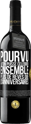 39,95 € Envoi gratuit | Vin rouge Édition RED MBE Réserve Pourvu qu'on puisse célébrer ensemble plus de rêves que d'anniversaires Étiquette Noire. Étiquette personnalisable Réserve 12 Mois Récolte 2014 Tempranillo