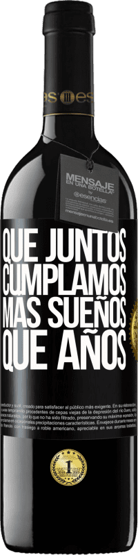 39,95 € Envío gratis | Vino Tinto Edición RED MBE Reserva Que juntos cumplamos más sueños que años Etiqueta Negra. Etiqueta personalizable Reserva 12 Meses Cosecha 2015 Tempranillo