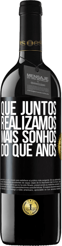 39,95 € Envio grátis | Vinho tinto Edição RED MBE Reserva Que juntos realizamos mais sonhos do que anos Etiqueta Preta. Etiqueta personalizável Reserva 12 Meses Colheita 2015 Tempranillo