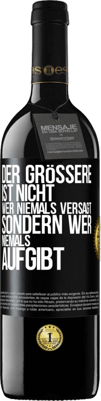 39,95 € Kostenloser Versand | Rotwein RED Ausgabe MBE Reserve Der Größere ist nicht, wer niemals versagt, sondern wer niemals aufgibt Schwarzes Etikett. Anpassbares Etikett Reserve 12 Monate Ernte 2015 Tempranillo