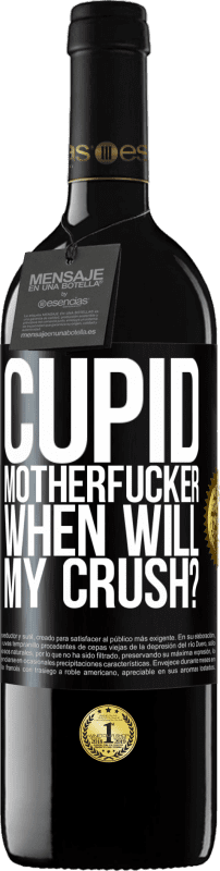 39,95 € Free Shipping | Red Wine RED Edition MBE Reserve Cupid motherfucker, when will my crush? Black Label. Customizable label Reserve 12 Months Harvest 2015 Tempranillo