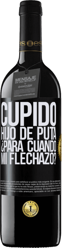 39,95 € Envío gratis | Vino Tinto Edición RED MBE Reserva Cupido hijo de puta, ¿para cuándo mi flechazo? Etiqueta Negra. Etiqueta personalizable Reserva 12 Meses Cosecha 2015 Tempranillo