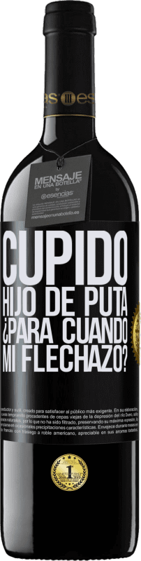 39,95 € Envío gratis | Vino Tinto Edición RED MBE Reserva Cupido hijo de puta, ¿para cuándo mi flechazo? Etiqueta Negra. Etiqueta personalizable Reserva 12 Meses Cosecha 2016 Tempranillo