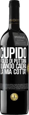 39,95 € Spedizione Gratuita | Vino rosso Edizione RED MBE Riserva Cupido figlio di puttana, quando cadrà la mia cotta? Etichetta Nera. Etichetta personalizzabile Riserva 12 Mesi Raccogliere 2015 Tempranillo