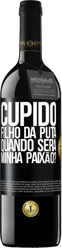 39,95 € Envio grátis | Vinho tinto Edição RED MBE Reserva Cupido filho da puta, quando será minha paixão? Etiqueta Preta. Etiqueta personalizável Reserva 12 Meses Colheita 2015 Tempranillo