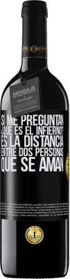 39,95 € Envío gratis | Vino Tinto Edición RED MBE Reserva Si me preguntan ¿Qué es el infierno? Es la distancia entre dos personas que se aman Etiqueta Negra. Etiqueta personalizable Reserva 12 Meses Cosecha 2014 Tempranillo