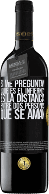 39,95 € Envío gratis | Vino Tinto Edición RED MBE Reserva Si me preguntan ¿Qué es el infierno? Es la distancia entre dos personas que se aman Etiqueta Negra. Etiqueta personalizable Reserva 12 Meses Cosecha 2015 Tempranillo