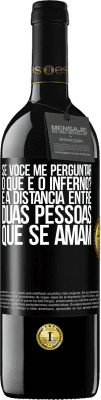 39,95 € Envio grátis | Vinho tinto Edição RED MBE Reserva Se você me perguntar, o que é o inferno? É a distância entre duas pessoas que se amam Etiqueta Preta. Etiqueta personalizável Reserva 12 Meses Colheita 2014 Tempranillo