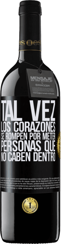 39,95 € Envío gratis | Vino Tinto Edición RED MBE Reserva Tal vez los corazones se rompen por meter personas que no caben dentro Etiqueta Negra. Etiqueta personalizable Reserva 12 Meses Cosecha 2015 Tempranillo