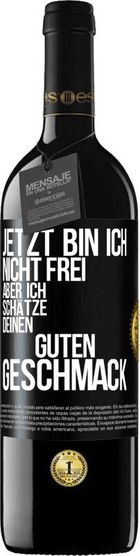 39,95 € Kostenloser Versand | Rotwein RED Ausgabe MBE Reserve Jetzt bin ich nicht frei, aber ich schätze deinen guten Geschmack Schwarzes Etikett. Anpassbares Etikett Reserve 12 Monate Ernte 2015 Tempranillo