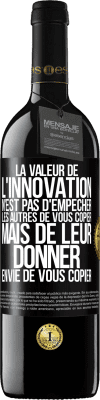 39,95 € Envoi gratuit | Vin rouge Édition RED MBE Réserve La valeur de l'innovation n'est pas d' empêcher les autres de vous copier, mais de leur donner envie de vous copier Étiquette Noire. Étiquette personnalisable Réserve 12 Mois Récolte 2014 Tempranillo