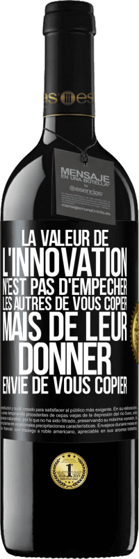 39,95 € Envoi gratuit | Vin rouge Édition RED MBE Réserve La valeur de l'innovation n'est pas d' empêcher les autres de vous copier, mais de leur donner envie de vous copier Étiquette Noire. Étiquette personnalisable Réserve 12 Mois Récolte 2015 Tempranillo