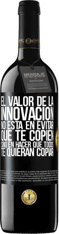 39,95 € Envío gratis | Vino Tinto Edición RED MBE Reserva El valor de la innovación no está en evitar que te copien, sino en hacer que todos te quieran copiar Etiqueta Negra. Etiqueta personalizable Reserva 12 Meses Cosecha 2015 Tempranillo