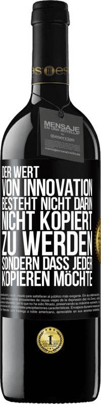 39,95 € Kostenloser Versand | Rotwein RED Ausgabe MBE Reserve Der Wert von Innovation besteht nicht darin, nicht kopiert zu werden, sondern dass jeder kopieren möchte Schwarzes Etikett. Anpassbares Etikett Reserve 12 Monate Ernte 2015 Tempranillo