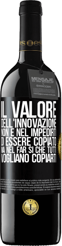 39,95 € Spedizione Gratuita | Vino rosso Edizione RED MBE Riserva Il valore dell'innovazione non è nel impedirti di essere copiato, ma nel far sì che tutti vogliano copiarti Etichetta Nera. Etichetta personalizzabile Riserva 12 Mesi Raccogliere 2015 Tempranillo