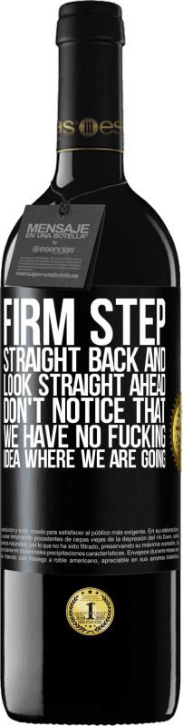 39,95 € Free Shipping | Red Wine RED Edition MBE Reserve Firm step, straight back and look straight ahead. Don't notice that we have no fucking idea where we are going Black Label. Customizable label Reserve 12 Months Harvest 2014 Tempranillo