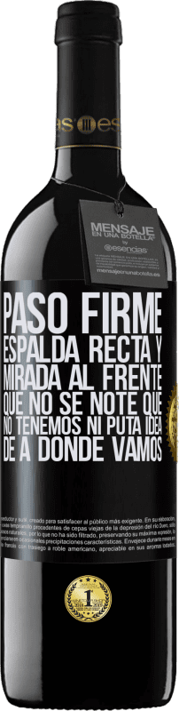 39,95 € Envío gratis | Vino Tinto Edición RED MBE Reserva Paso firme, espalda recta y mirada al frente. Que no se note que no tenemos ni puta idea de a dónde vamos Etiqueta Negra. Etiqueta personalizable Reserva 12 Meses Cosecha 2015 Tempranillo