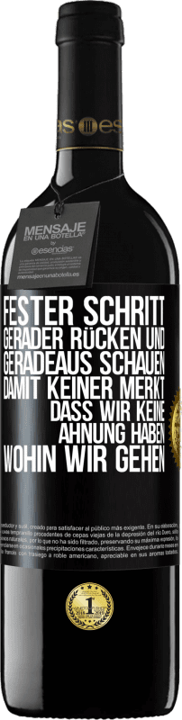 39,95 € Kostenloser Versand | Rotwein RED Ausgabe MBE Reserve Fester Schritt, gerader Rücken und geradeaus schauen. Damit keiner merkt, dass wir keine Ahnung haben, wohin wir gehen Schwarzes Etikett. Anpassbares Etikett Reserve 12 Monate Ernte 2015 Tempranillo