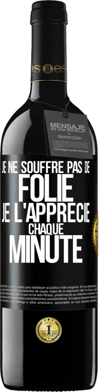 39,95 € Envoi gratuit | Vin rouge Édition RED MBE Réserve Je ne souffre pas de folie. Je l'apprécie chaque minute Étiquette Noire. Étiquette personnalisable Réserve 12 Mois Récolte 2015 Tempranillo