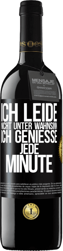 39,95 € Kostenloser Versand | Rotwein RED Ausgabe MBE Reserve Ich leide nicht unter Wahnsinn,ich genieße jede Minute Schwarzes Etikett. Anpassbares Etikett Reserve 12 Monate Ernte 2015 Tempranillo