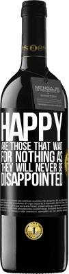 39,95 € Free Shipping | Red Wine RED Edition MBE Reserve Happy are those that wait for nothing as they will never be disappointed Black Label. Customizable label Reserve 12 Months Harvest 2015 Tempranillo