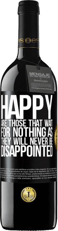 39,95 € Free Shipping | Red Wine RED Edition MBE Reserve Happy are those that wait for nothing as they will never be disappointed Black Label. Customizable label Reserve 12 Months Harvest 2014 Tempranillo