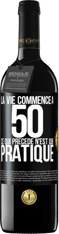 39,95 € Envoi gratuit | Vin rouge Édition RED MBE Réserve La vie commence à 50 ans, ce qui précède n'est que pratique Étiquette Noire. Étiquette personnalisable Réserve 12 Mois Récolte 2015 Tempranillo