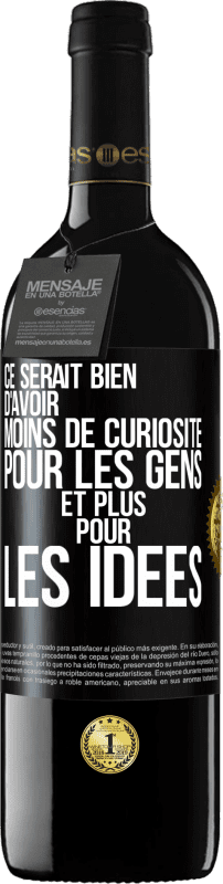 39,95 € Envoi gratuit | Vin rouge Édition RED MBE Réserve Ce serait bien d'avoir moins de curiosité pour les gens et plus pour les idées Étiquette Noire. Étiquette personnalisable Réserve 12 Mois Récolte 2015 Tempranillo