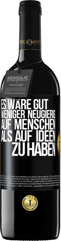 39,95 € Kostenloser Versand | Rotwein RED Ausgabe MBE Reserve Es wäre gut, weniger neugierig auf Menschen als auf Ideen zu haben Schwarzes Etikett. Anpassbares Etikett Reserve 12 Monate Ernte 2015 Tempranillo