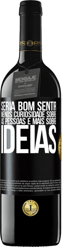 39,95 € Envio grátis | Vinho tinto Edição RED MBE Reserva Seria bom sentir menos curiosidade sobre as pessoas e mais sobre idéias Etiqueta Preta. Etiqueta personalizável Reserva 12 Meses Colheita 2015 Tempranillo