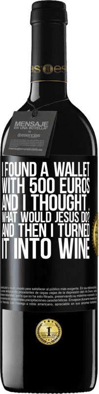 39,95 € 送料無料 | 赤ワイン REDエディション MBE 予約する 500ユーロの財布を見つけました。そして、私は考えました...イエスは何をしますか？それからワインに変えました ブラックラベル. カスタマイズ可能なラベル 予約する 12 月 収穫 2014 Tempranillo