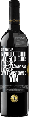 39,95 € Envoi gratuit | Vin rouge Édition RED MBE Réserve J'ai trouvé un portefeuille avec 500 euros. Et j'ai pensé. Que ferait Jésus à ma place? Et du coup, je l'ai transformé en vin Étiquette Noire. Étiquette personnalisable Réserve 12 Mois Récolte 2014 Tempranillo