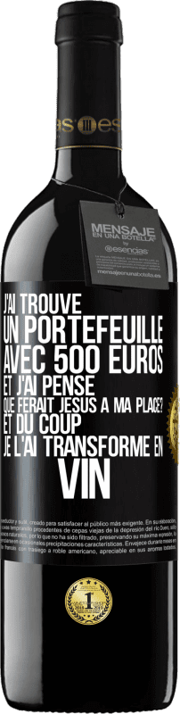 39,95 € Envoi gratuit | Vin rouge Édition RED MBE Réserve J'ai trouvé un portefeuille avec 500 euros. Et j'ai pensé. Que ferait Jésus à ma place? Et du coup, je l'ai transformé en vin Étiquette Noire. Étiquette personnalisable Réserve 12 Mois Récolte 2015 Tempranillo