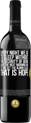 39,95 € Free Shipping | Red Wine RED Edition MBE Reserve Every night we go to sleep without the security of being alive the next morning and yet we set the alarm clock. THAT IS HOPE Black Label. Customizable label Reserve 12 Months Harvest 2015 Tempranillo