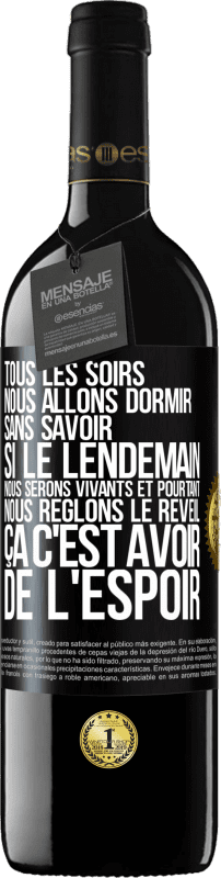 39,95 € Envoi gratuit | Vin rouge Édition RED MBE Réserve Tous les soirs nous allons dormir sans savoir si le lendemain nous serons vivants et pourtant nous règlons le réveil ÇA C'EST AV Étiquette Noire. Étiquette personnalisable Réserve 12 Mois Récolte 2015 Tempranillo