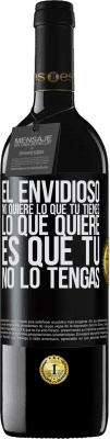 39,95 € Envío gratis | Vino Tinto Edición RED MBE Reserva El envidioso no quiere lo que tú tienes. Lo que quiere, es que tú no lo tengas Etiqueta Negra. Etiqueta personalizable Reserva 12 Meses Cosecha 2015 Tempranillo